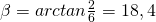 \beta = arctan \frac{2}{6} = 18,4°